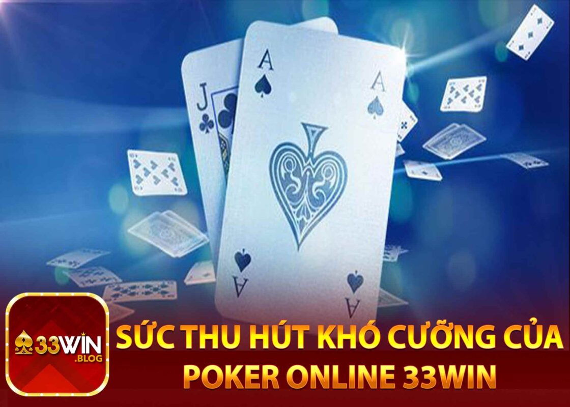 Sức thu hút khó cưỡng của Poker online 33win
