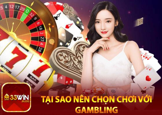 Tại sao nên chọn chơi với Gambling