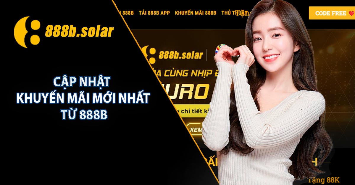 Cập nhật khuyến mãi MỚI nhất từ 888B