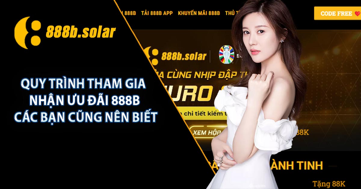 Quy trình tham gia nhận ưu đãi 888B các bạn cũng nên biết