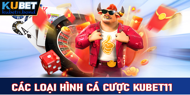 Các loại hình cá cược trên Kubet11