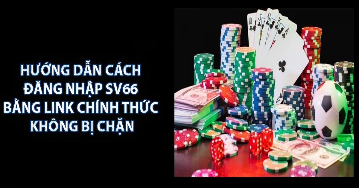 Hướng dẫn cách đăng nhập SV66 bằng link chính thức không bị chặn