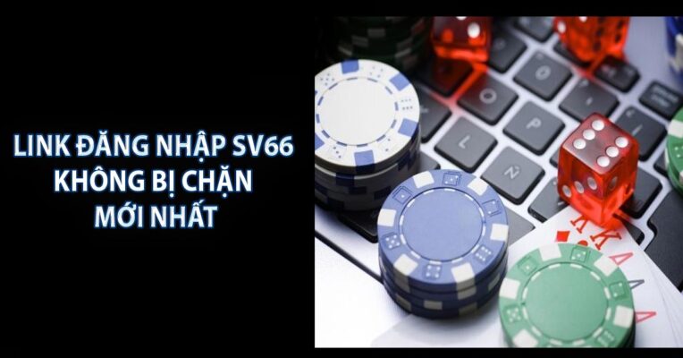 Link Đăng Nhập SV66 Không Bị Chặn Mới Nhất